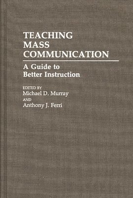 Anthony J. Ferri, Michael Murray, Michael D. Murray, Anthony J. Ferri - Teaching Mass Communication, Inbunden
