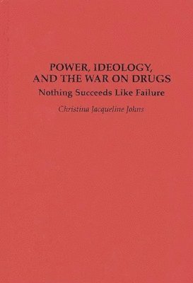 Christina J. Johns - Power, Ideology, and the War on Drugs, Inbunden