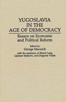 George Macesich, George Macesich - Yugoslavia in the Age of Democracy, Inbunden