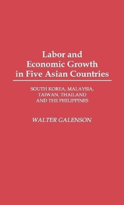 Walter Galenson - Labor and Economic Growth in Five Asian Countries, Inbunden