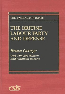 Bruce George, Jonathan Roberts, Timothy Watson - British Labour Party and Defense, Inbunden