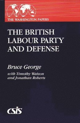 Bruce George, Jonathan Roberts, Timothy Watson - British Labour Party and Defense, Häftad
