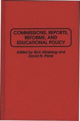 Commissions, Reports, Reforms, and Educational Policy 1