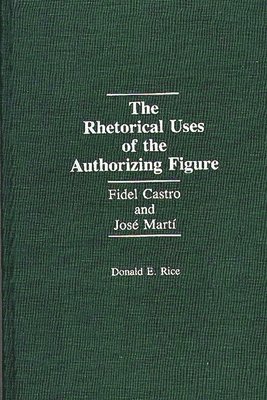 Donald Rice, Donald E. Rice - Rhetorical Uses of the Authorizing Figure, Inbunden