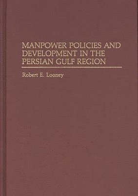Robert Looney - Manpower Policies and Development in the Persian Gulf Region, Inbunden