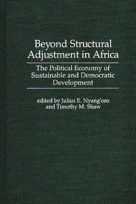 Julius E. Nyang'oro, Timothy M. Shaw, Julius E. Nyang'oro, Timothy M. Shaw, Julius E. Nyang'Oro - Beyond Structural Adjustment in Africa, Inbunden