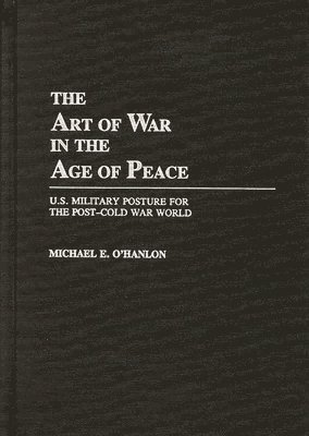 Michael OHanlon - Art of War in the Age of Peace, Inbunden