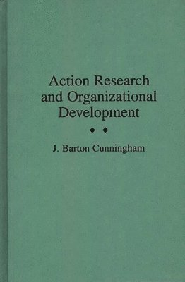 J. Barton Cunningham - Action Research and Organizational Development, Inbunden