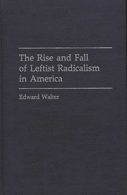 Rise and Fall of Leftist Radicalism in America