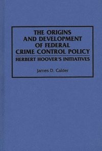 bokomslag The Origins and Development of Federal Crime Control Policy
