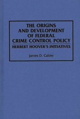 The Origins and Development of Federal Crime Control Policy 1