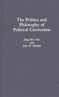 bokomslag The Politics and Philosophy of Political Correctness