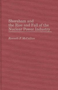bokomslag Shoreham and the Rise and Fall of the Nuclear Power Industry