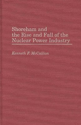 bokomslag Shoreham and the Rise and Fall of the Nuclear Power Industry