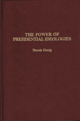 Dennis Florig - Power of Presidential Ideologies, Inbunden
