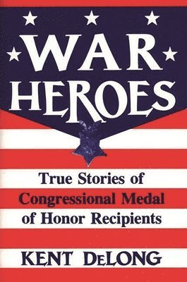 Kent DeLong - War Heroes, Inbunden