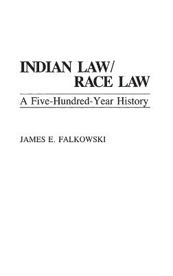 James E. Falkowski - Indian Law/Race Law, Inbunden