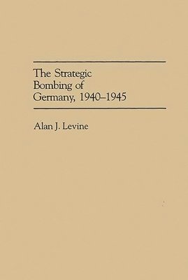 The Strategic Bombing of Germany, 1940-1945 1