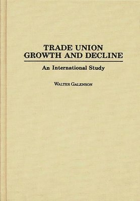 Walter Galenson - Trade Union Growth and Decline, Inbunden
