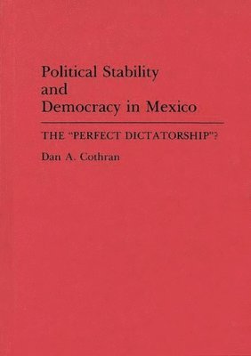 Dan A. Cothran - Political Stability and Democracy in Mexico, Inbunden