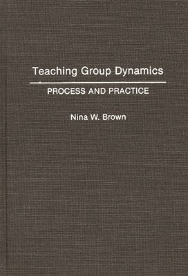 Nina W. Brown - Teaching Group Dynamics, Inbunden