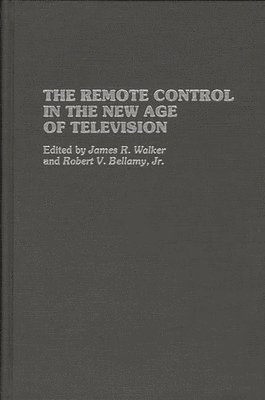 Robert V. Bellamy, James R. Walker, James R. Walker, JR. Bellamy, Robert V., Robert V. Jr. Bellamy - Remote Control in the New Age of Television, Inbunden
