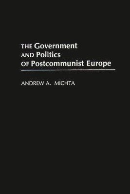 The Government and Politics of Postcommunist Europe 1