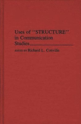 Uses of Structure in Communication Studies 1