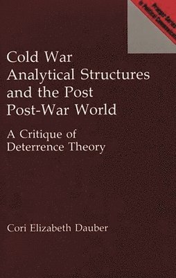 Cori E. Dauber - Cold War Analytical Structures and the Post Post-War World, Inbunden