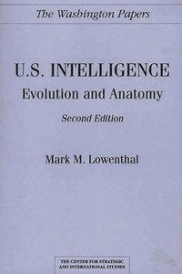 bokomslag U.S. Intelligence: Evolution and Anatomy