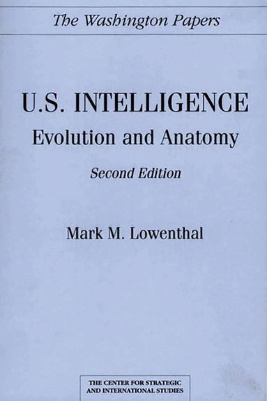 Mark M. Lowenthal - U.S. Intelligence: Evolution and Anatomy, Häftad