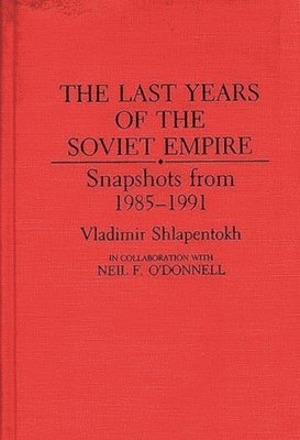 Neil F. O'Donnell - Last Years of the Soviet Empire, Inbunden