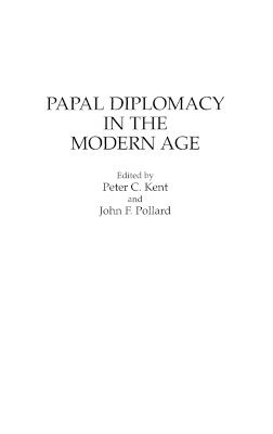 Peter Kent, John Francis Pollard - Papal Diplomacy in the Modern Age, Inbunden