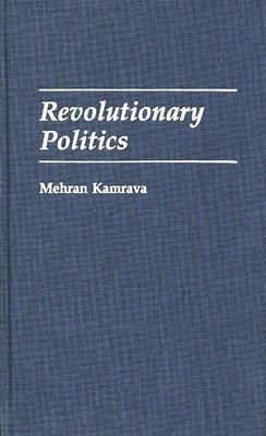 Mehran Kamrava - Revolutionary Politics, Inbunden