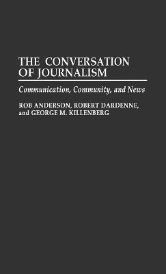 Rob Anderson, Robert Dardenne, George Killenberg - Conversation of Journalism, Inbunden