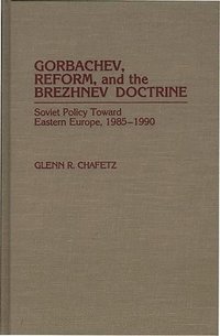 bokomslag Gorbachev, Reform, and the Brezhnev Doctrine