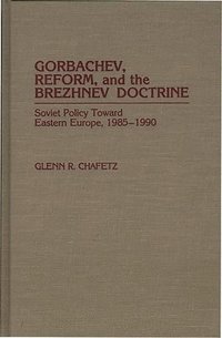 bokomslag Gorbachev, Reform, and the Brezhnev Doctrine