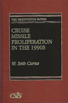 W. Seth Carus - Cruise Missile Proliferation in the 1990s, Inbunden