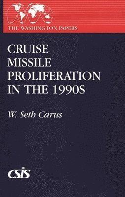 W. Seth Carus - Cruise Missile Proliferation in the 1990s, Häftad