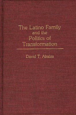 bokomslag The Latino Family and the Politics of Transformation