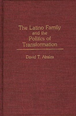 The Latino Family and the Politics of Transformation 1