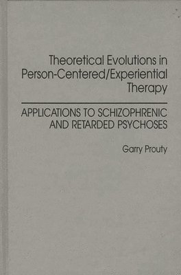 Garry F Prouty - Theoretical Evolutions in Person-Centered/Experiential Therapy, Inbunden