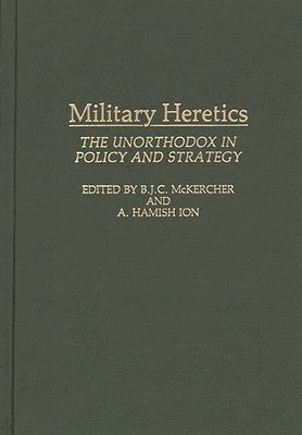 Roch Legault, B. J. C. McKercher, B. J. C. Mckercher, A. Hamish Ion - Military Heretics, Inbunden