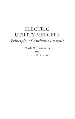 Mark W. Frankena, Bruce M. Owen - Electric Utility Mergers, Inbunden