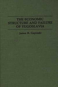 bokomslag The Economic Structure and Failure of Yugoslavia