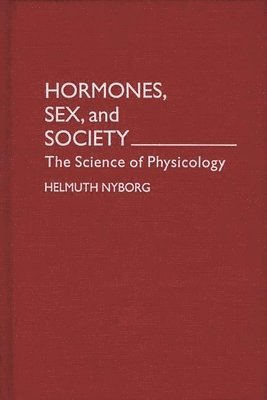 Helmuth Nyborg - Hormones, Sex, and Society, Inbunden