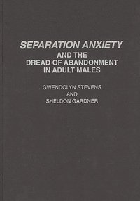 bokomslag Separation Anxiety and the Dread of Abandonment in Adult Males