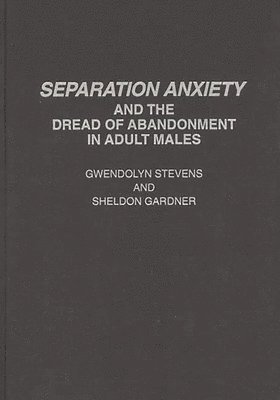 Separation Anxiety and the Dread of Abandonment in Adult Males 1