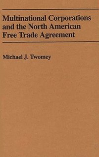 bokomslag Multinational Corporations and the North American Free Trade Agreement
