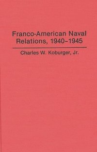 bokomslag Franco-American Naval Relations, 1940-1945